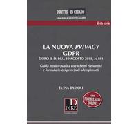 La nuova privacy GDPR dopo il D. lgs. 10 agosto 2018, n.101. Guida teorico-pratica con schemi riassuntivi e formulario dei principali adempimenti