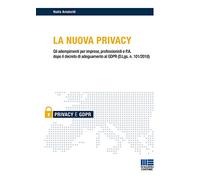 La nuova privacy. Gli adempimenti per imprese, professionisti e P.A. dopo il decreto di adeguamento al GDPR (D.Lgs. n. 101/2018)