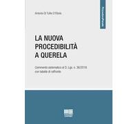 La nuova procedibilità a querela. Commento sistematico al D. Lgs. n. 36/2018 con tabelle di raffronto