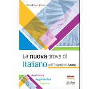 La nuova prova di italiano dell'esame di Stato. Per le Scuole superiori