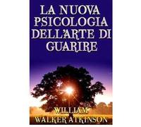 La nuova psicologia dell'arte di guarire