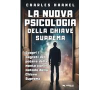 La nuova psicoloigia della chiave suprema: Scopri i segreti del potere della mente con il metodo della Chiave Suprema