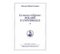 La nuova religione: solare e universale. Vol. 1 - Aïvanhov Omraam Mikhaël