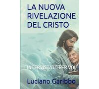 LA NUOVA RIVELAZIONE DEL CRISTO: INTERVISTATO PER VOI