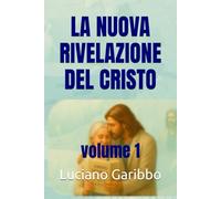 LA NUOVA RIVELAZIONE DEL CRISTO: volume 1