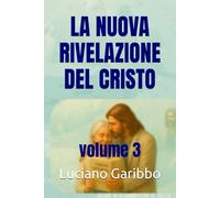 LA NUOVA RIVELAZIONE DEL CRISTO: volume 3
