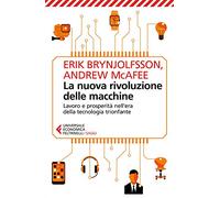 La nuova rivoluzione delle macchine. Lavoro e prosperità nell'era della tecnologia trionfante