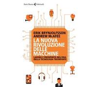 La nuova rivoluzione delle macchine. Lavoro e prosperità nell'era della tecnologia trionfante