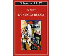 LA NUOVA RUSSIA - SINGER ISRAEL JOSHUA, ZEVI E. (Curatore) - Adelphi