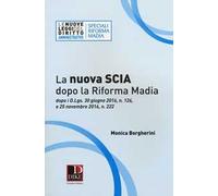 La nuova SCIA dopo la riforma Madia. Dopo i D.Lgs. 30 giugno 2016, n. 126, e 25 novembre 2016, n. 222
