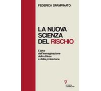 La nuova scienza del rischio. L’arte dell’immaginazione, della difesa e della protezione