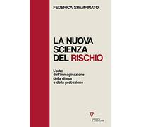 La nuova scienza del rischio. L’arte dell’immaginazione, della difesa e della protezione