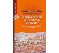La nuova scienza dell'universo incantato. Un'antropologia dell'umanità (quasi tutta)