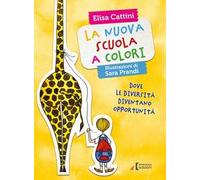 La nuova scuola a colori. Dove le diversità diventano opportunità. Ediz. illustrata