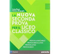 La nuova seconda prova per il Liceo classico. Prove di latino-greco, Prove di greco-latino, Prove di latino, Prove di greco. Per il Liceo classico. Con espansione online