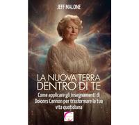 La Nuova Terra dentro di te: Come applicare gli insegnamenti di Dolores Cannon per trasformare la tua vita quotidiana