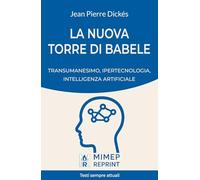 La nuova Torre di Babele. Transumanesimo, ipertecnologia, intelligenza artificiale