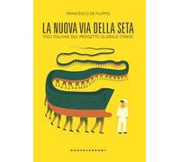 La nuova via della seta. Voci italiane sul progetto globale cinese