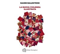 La nuova violenza illustrata - Balestrini Nanni