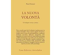 La nuova volontà. Un'indagine teorica e pratica