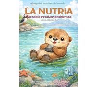 La nutria que sabía resolver problemas: Cuento infantil bilingüe (español-inglés) sobre pensar con calma y encontrar soluciones