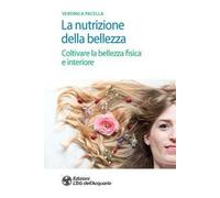 La nutrizione della bellezza. Coltivare la bellezza fisica e interiore