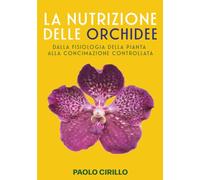 La nutrizione delle orchidee: Dalla fisiologia della pianta alla concimazione controllata