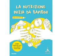 La nutrizione inizia da bambini. Secondo i principi della dieta della longevità di Valter Longo