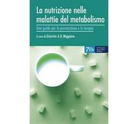 La nutrizione nelle malattie del metabolismo. Una guida per la prevenzione e la terapia