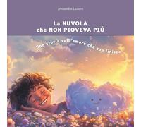 La NUVOLA che NON PIOVEVA PIÙ: Una storia sull’amore che non finisce