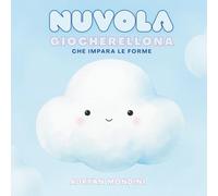La nuvola giocherellona che impara le forme: libro illustrato - primo apprendimento