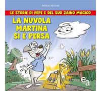 La nuvola Martina si è persa. Le storie di Pepe e del suo zaino magico