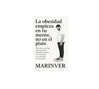LA OBESIDAD EMPIEZA EN TU MENTE, NO EN EL PLATO: GUIA MODENA DE TRANSFORMACION MENTAL, ALIMENTACION CONSCIENTE, DESINTOXICACION MENTAL DE TU PASADO PARA UN FUTURO SALUDABLE