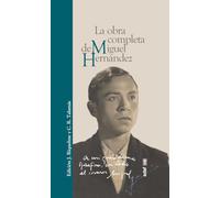 La obra completa de Miguel Hernández / The Complete Works of Miguel Hernández: Poesia, Teatro, Cuentos Y Cronicas