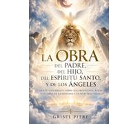 La obra del Padre, el Hijo, el Espíritu Santo y los ángeles: Libro de conocimiento Bíblico