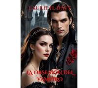La Obsesión del Vampiro: La Devoción de un Vampiro, la Libertad de un Humano-Un Amor Atado por la Noche