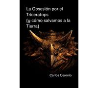 La Obsesión por el Triceratops: (y cómo salvamos a la Tierra)