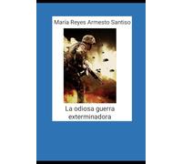 LA ODIOSA GUERRA EXTERMINADORA