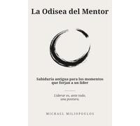 La Odisea del Mentor: Sabiduría antigua para los momentos que forjan a un líder