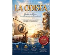 LA ODISEA: El viaje de Ulises contado en español moderno. Adaptación narrativa fiel al texto íntegro de la obra de Homero, el gran clásico de la literatura y la mitología griegas. eBook INCLUIDO
