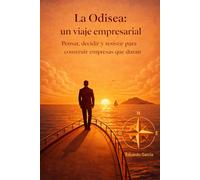 LA ODISEA: UN VIAJE EMPRESARIAL: Pensar, decidir y resistir para construir empresas que duran