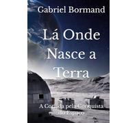 Lá Onde Nasce a Terra: A Corrida pela Conquista do Espaço