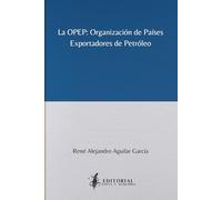 La OPEP: Organización de Países Exportadores de Petróleo