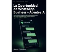 La Oportunidad de WhatsApp Business + Agentes IA: Cómo construir una práctica de consultoría especializada en automatizar WhatsApp para profesionales y pymes