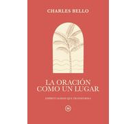 La Oración como un Lugar: Espiritualidad que transforma