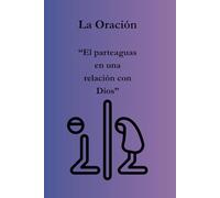 La Oración: “El parteaguas en una relación con Dios”
