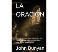 LA ORACIÓN: El secreto de la comunión verdadera con Dios: Cómo orar en el Espíritu con fe, sinceridad y poder según la Palabra de Dios