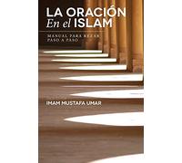 La Oración En el Islam: Manual para Rezar Paso a Paso