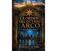LA ORDEN DEL OCTAVO ARCO: EL SECRETO BAJO LA CIUDAD