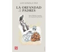 La orfandad de los padres: Ideas, fábulas y apuntes de un presente proscrito